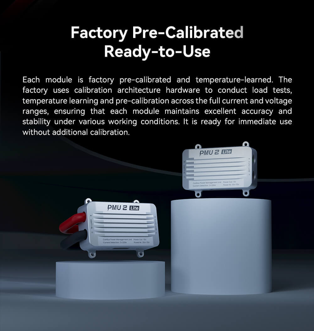 CUAV PMU 2 Lite Power Module Feature: Factory Pre-Calibrated Ready-to-Use.