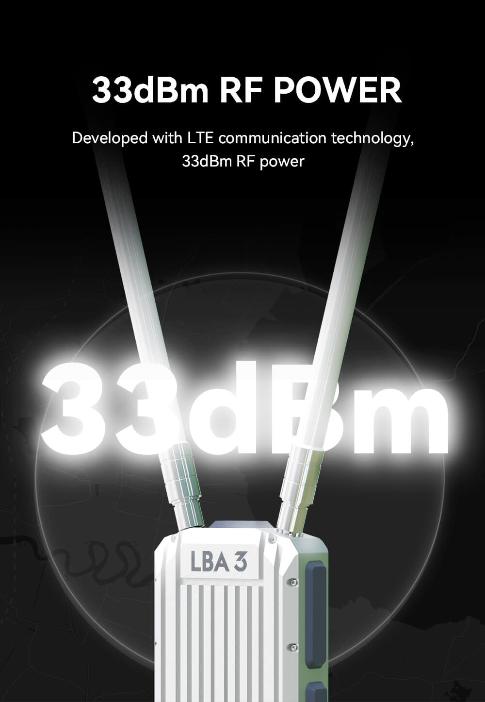 LBA 3 Communication Base Station Feature:​ 33dBM RE POWER